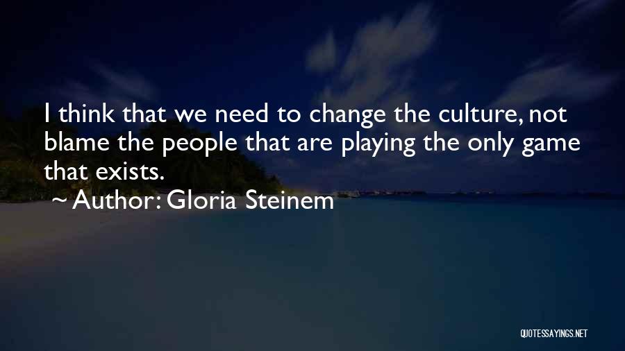 Playing The Blame Game Quotes By Gloria Steinem