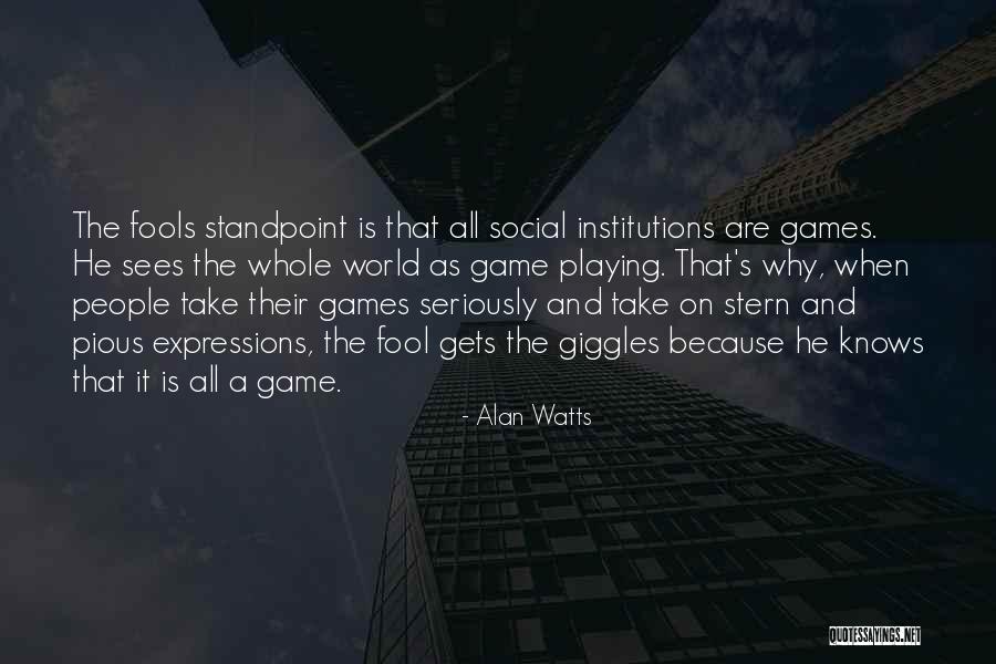 Playing The Fool Quotes By Alan Watts Playing The Fool Quotes By Alan Watts