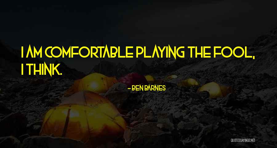 Playing The Fool Quotes By Ben Barnes Playing The Fool Quotes By Ben Barnes