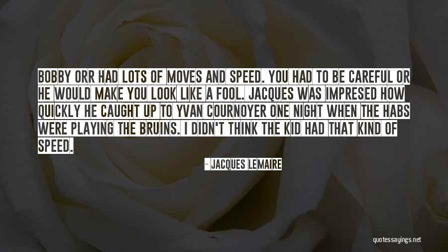 Playing The Fool Quotes By Jacques Lemaire Playing The Fool Quotes By Jacques Lemaire