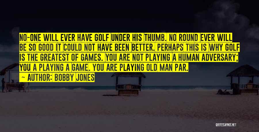 Playing The Game Better Quotes By Bobby Jones