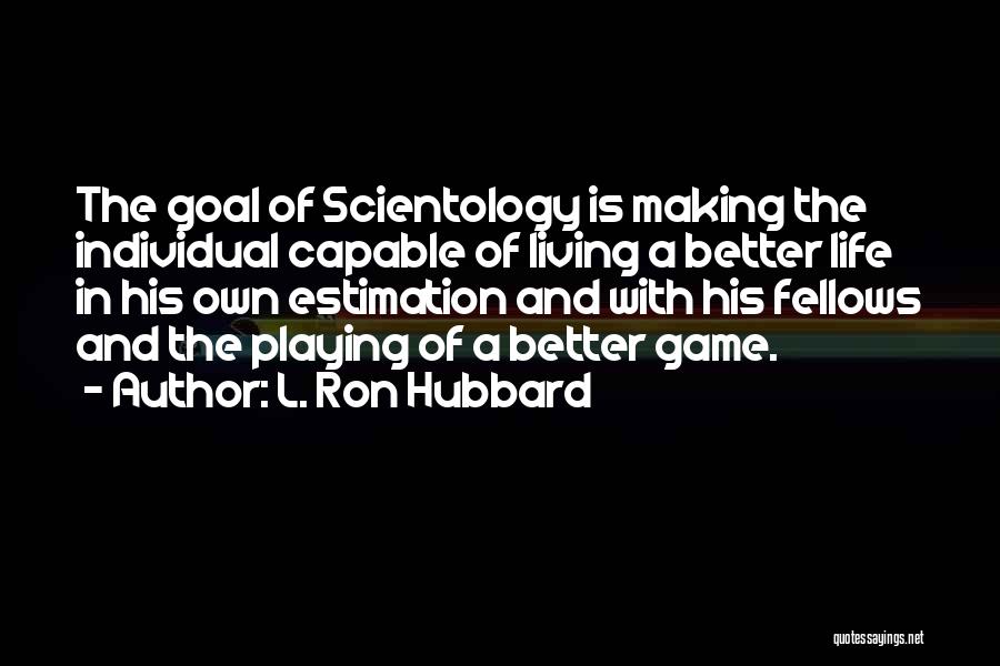 Playing The Game Better Quotes By L. Ron Hubbard
