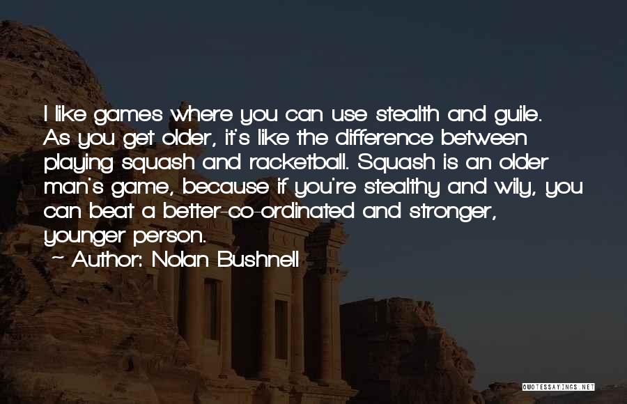 Playing The Game Better Quotes By Nolan Bushnell