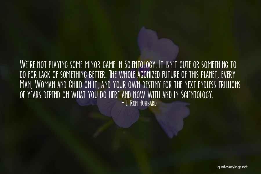 Playing The Game Quotes By L. Ron Hubbard