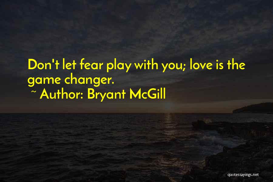 Playing The Game You Love Quotes By Bryant McGill