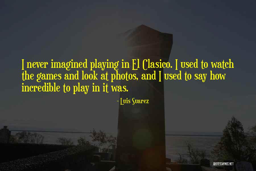 Playing The Games Quotes By Luis Suarez Playing The Games Quotes By Luis Suarez