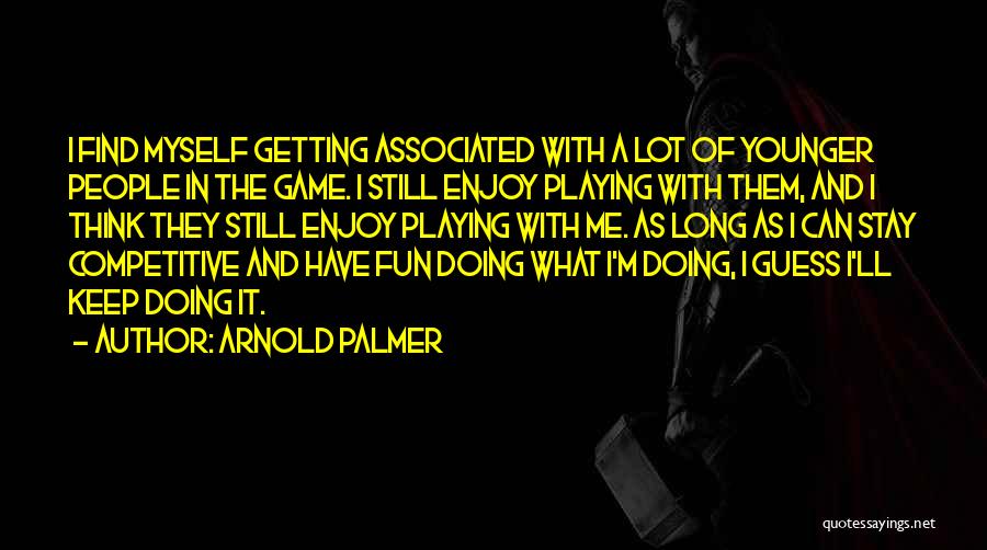 Playing The Long Game Quotes By Arnold Palmer