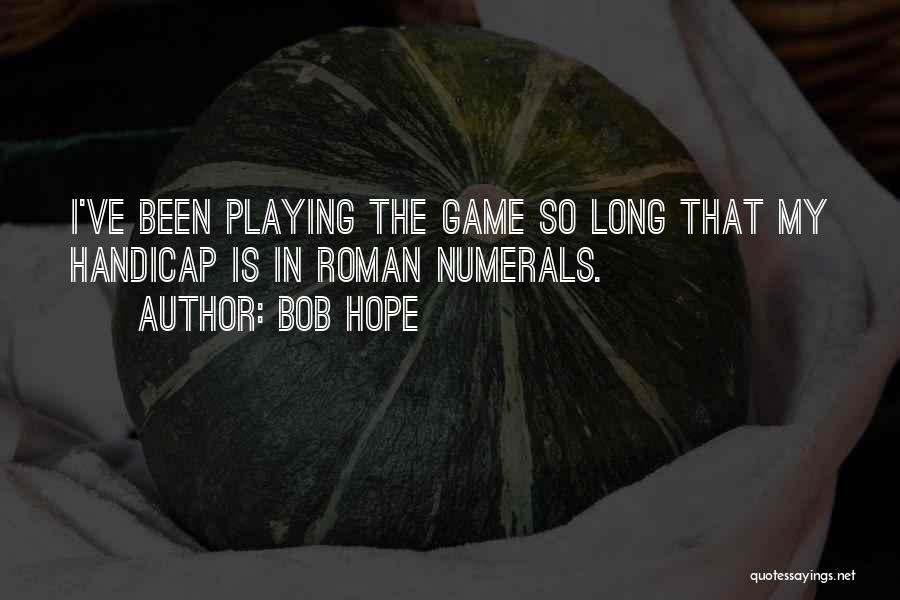 Playing The Long Game Quotes By Bob Hope
