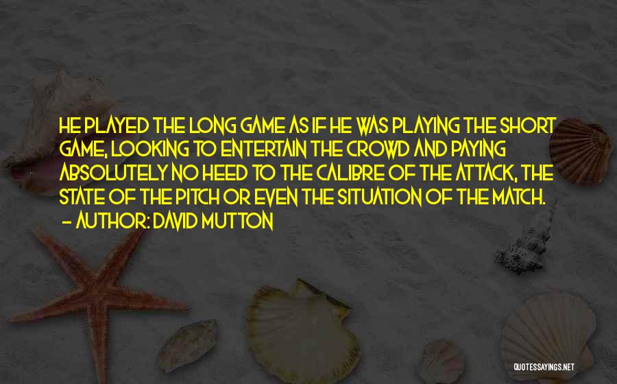 Playing The Long Game Quotes By David Mutton