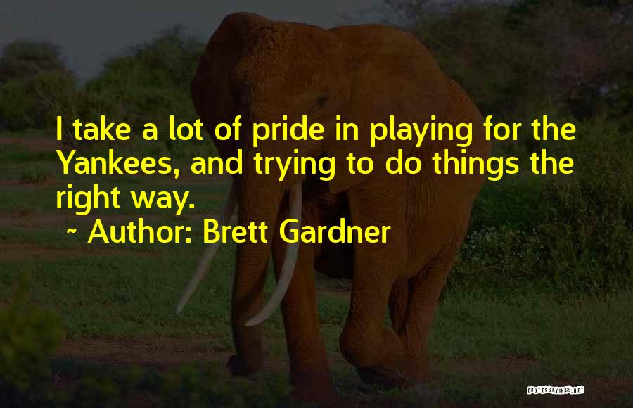 Playing The Right Way Quotes By Brett Gardner