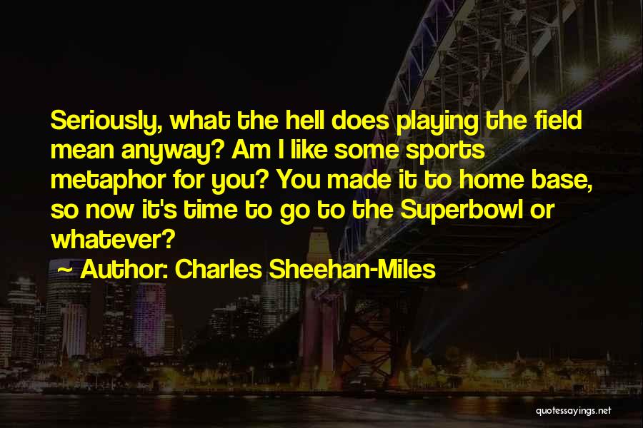 Playing Time In Sports Quotes By Charles Sheehan-Miles