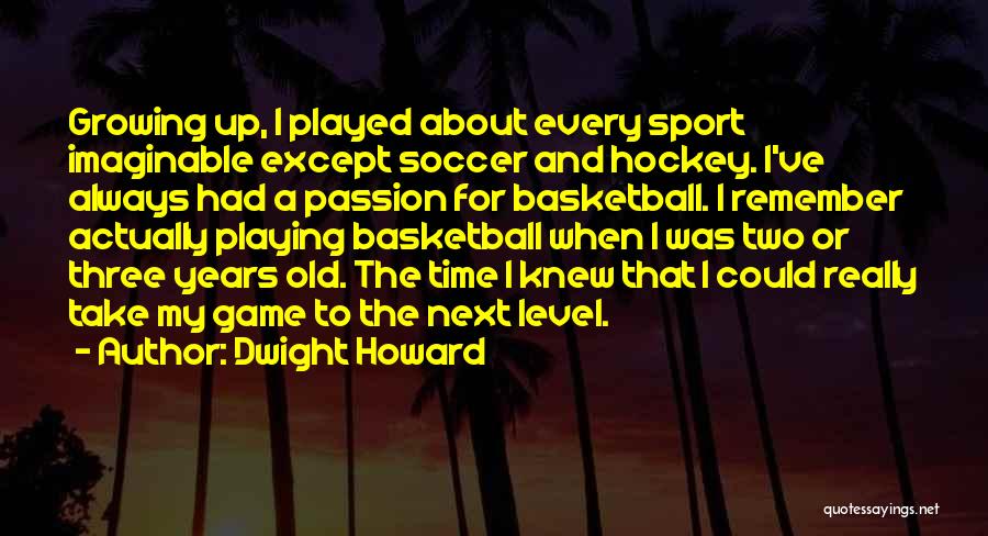 Playing Time In Sports Quotes By Dwight Howard