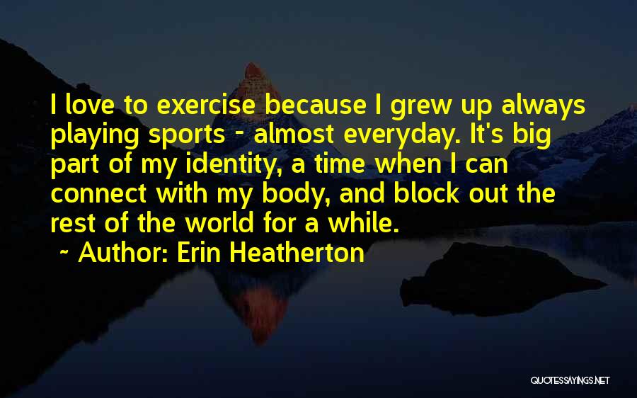 Playing Time In Sports Quotes By Erin Heatherton
