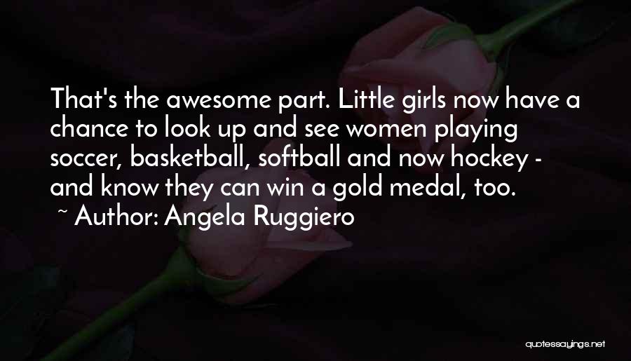 Playing To Win Quotes By Angela Ruggiero