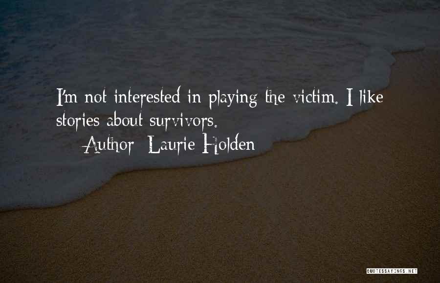 Playing Victim Quotes By Laurie Holden