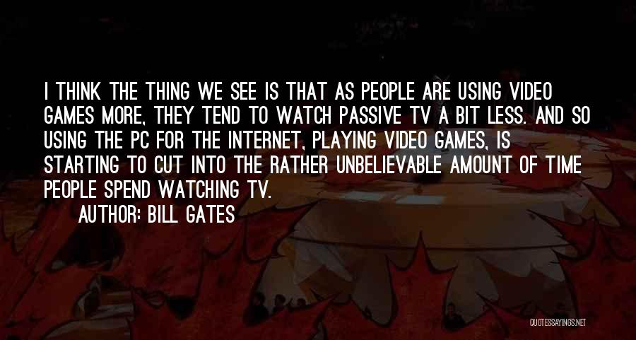 Playing Video Games Quotes By Bill Gates