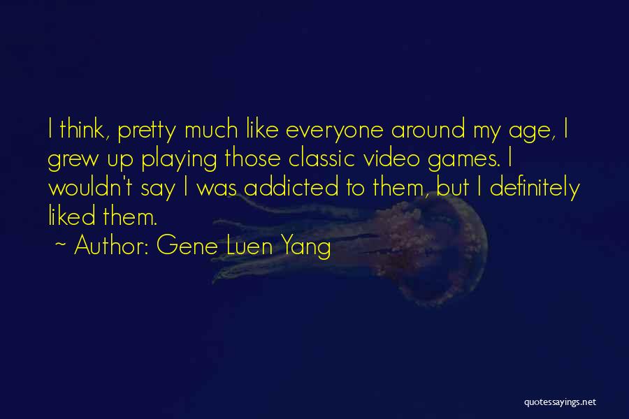 Playing Video Games Quotes By Gene Luen Yang