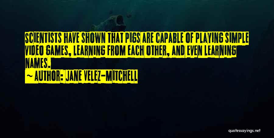 Playing Video Games Quotes By Jane Velez-Mitchell