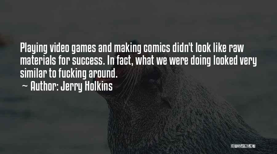 Playing Video Games Quotes By Jerry Holkins