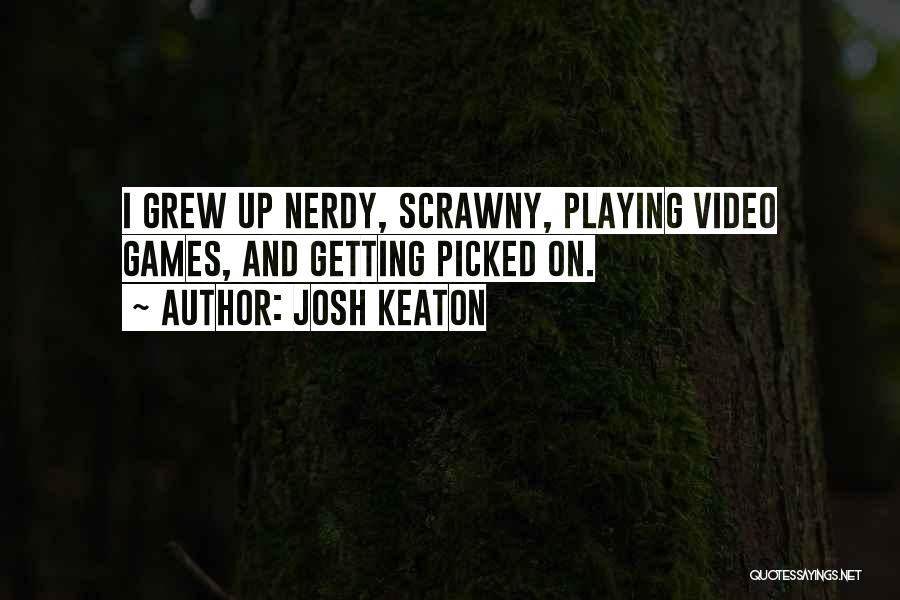 Playing Video Games Quotes By Josh Keaton