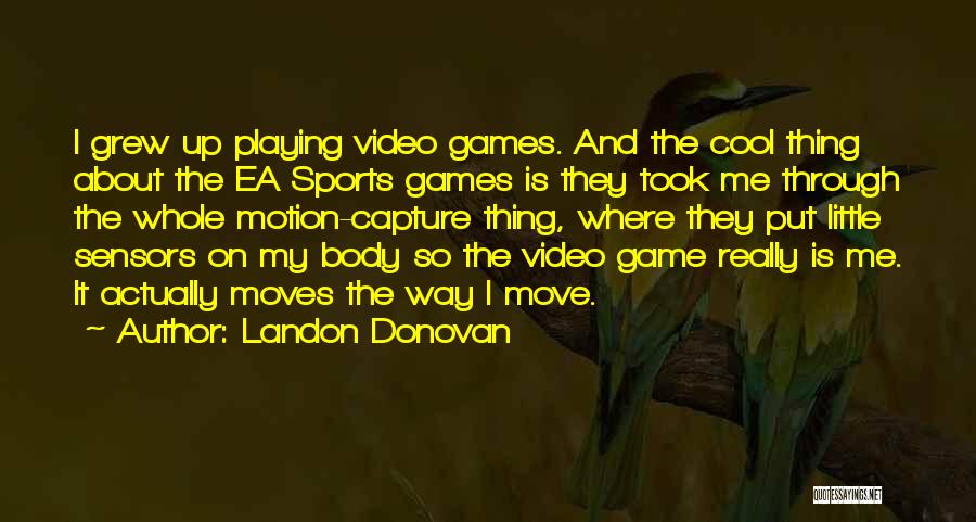 Playing Video Games Quotes By Landon Donovan