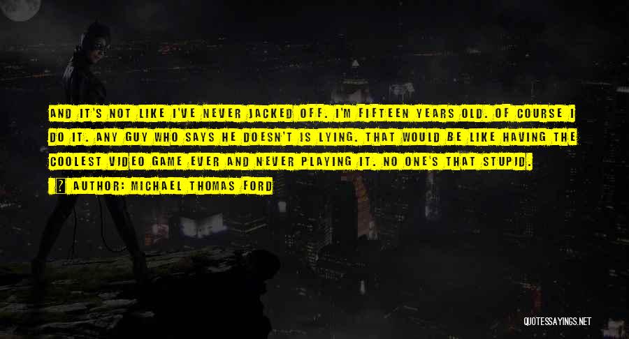 Playing Video Games Quotes By Michael Thomas Ford