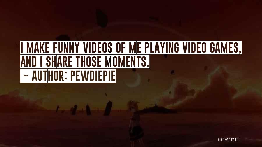 Playing Video Games Quotes By PewDiePie
