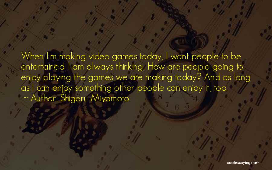 Playing Video Games Quotes By Shigeru Miyamoto