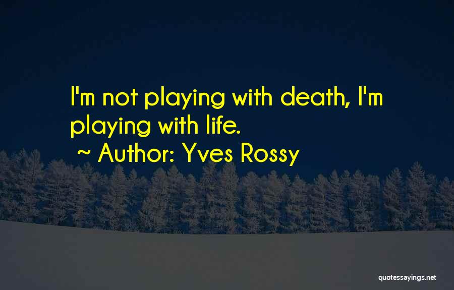 Playing With Death Quotes By Yves Rossy