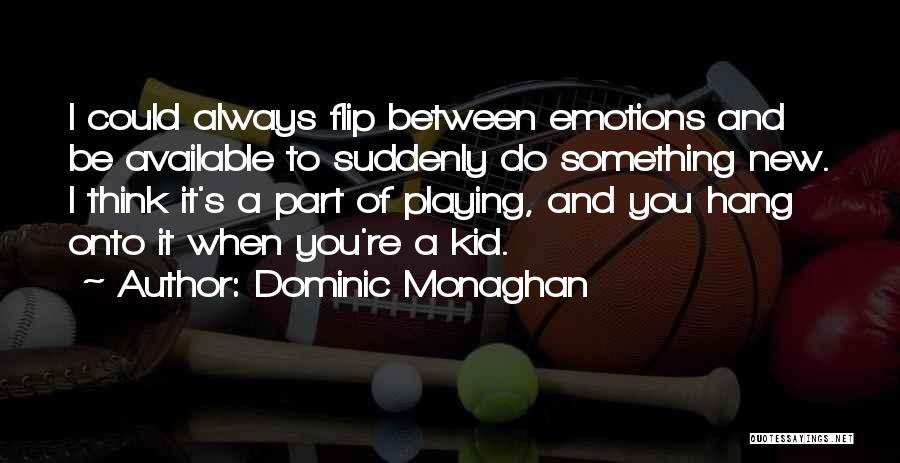 Playing With Emotions Quotes By Dominic Monaghan