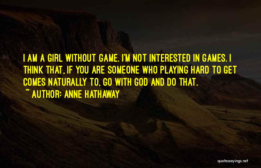 Playing With God Quotes By Anne Hathaway