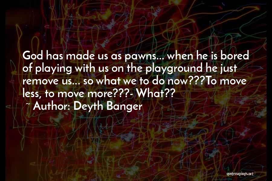 Playing With God Quotes By Deyth Banger