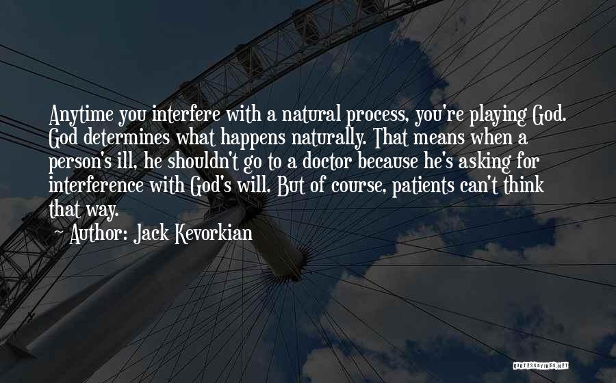 Playing With God Quotes By Jack Kevorkian