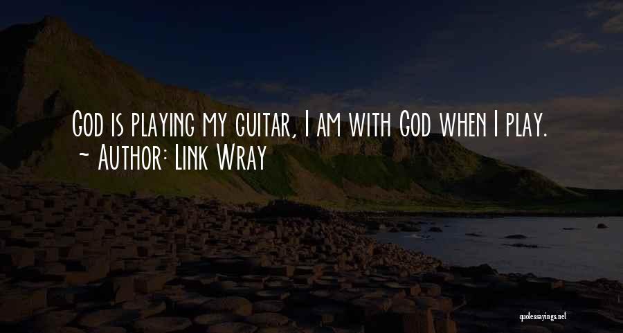 Playing With God Quotes By Link Wray