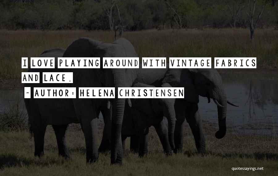 Playing With Love Quotes By Helena Christensen