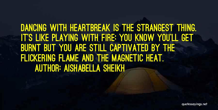 Playing With Me Is Like Playing With Fire Quotes By Aishabella Sheikh
