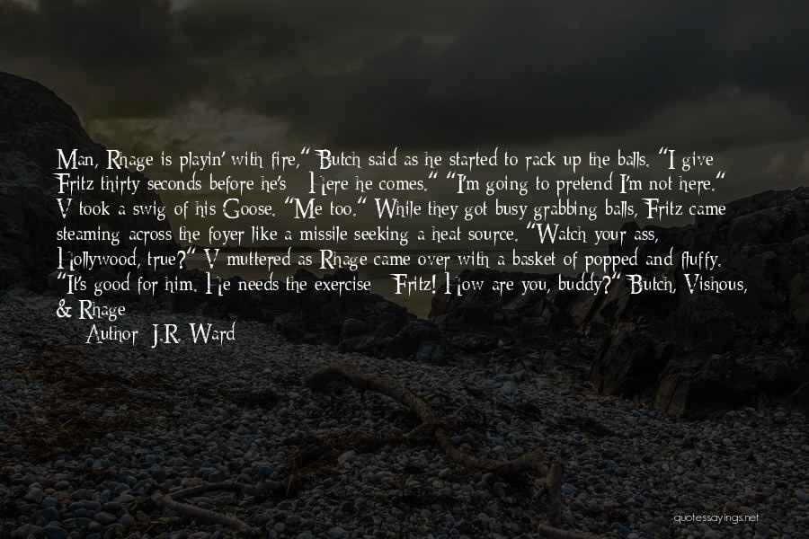 Playing With Me Is Like Playing With Fire Quotes By J.R. Ward