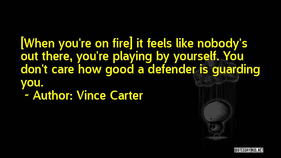 Playing With Me Is Like Playing With Fire Quotes By Vince Carter