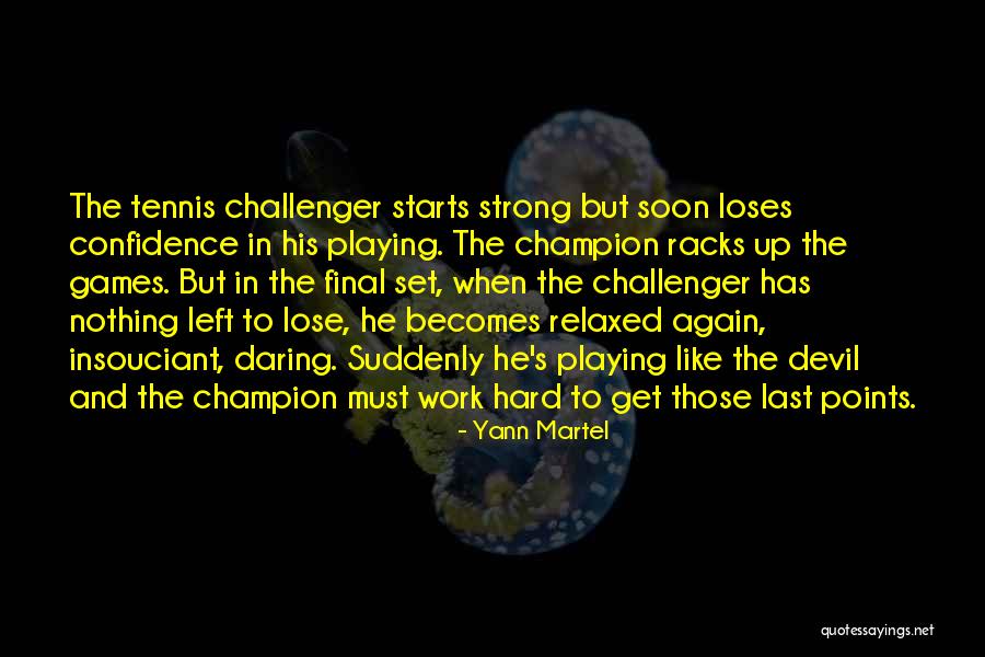Playing With Nothing To Lose Quotes By Yann Martel Playing With Nothing To Lose Quotes By Yann Martel