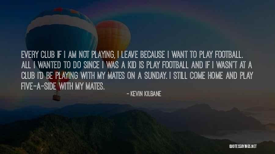 Playing With Quotes By Kevin Kilbane