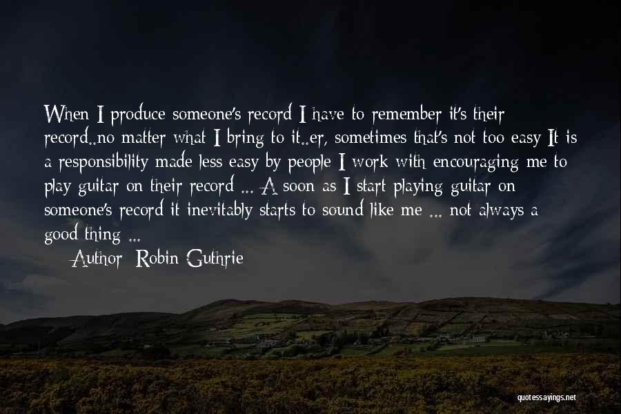 Playing With Someone Quotes By Robin Guthrie