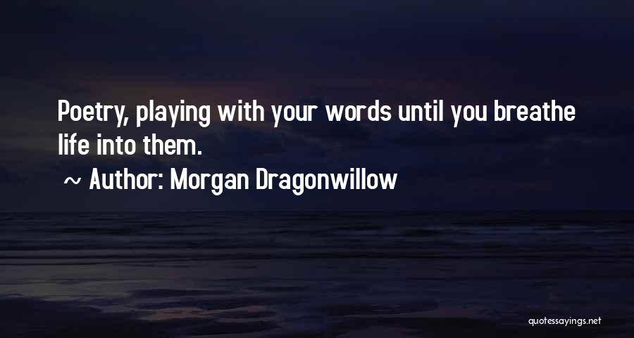 Playing With Words Quotes By Morgan Dragonwillow