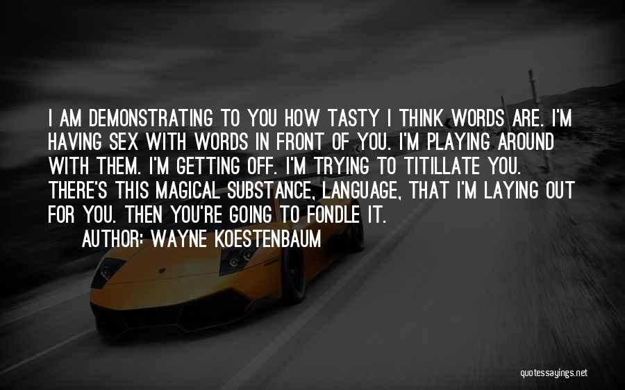 Playing With Words Quotes By Wayne Koestenbaum