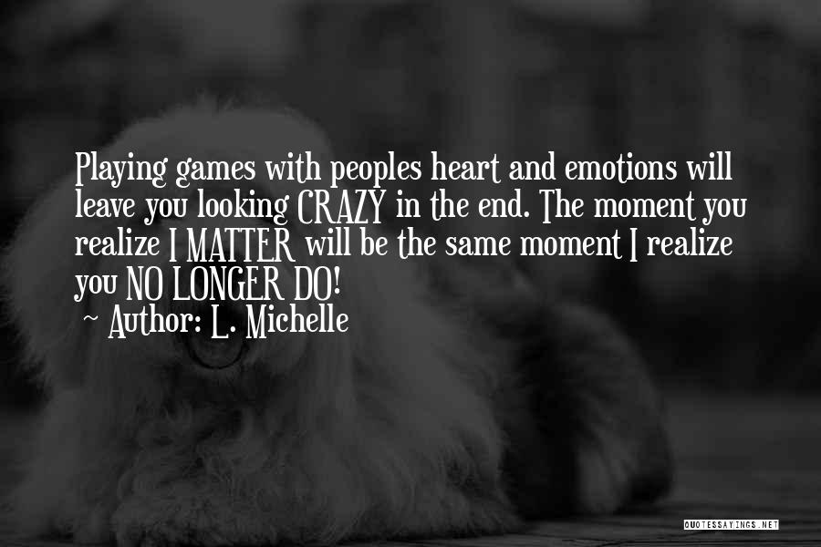 Playing With Your Heart Quotes By L. Michelle
