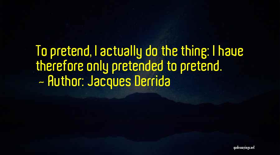 Playing Your Best Game Quotes By Jacques Derrida