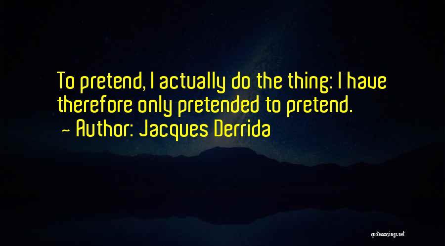 Playing Your Own Game Quotes By Jacques Derrida
