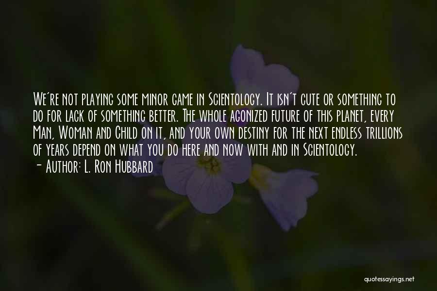 Playing Your Own Game Quotes By L. Ron Hubbard