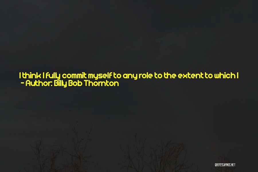 Playing Your Role Quotes By Billy Bob Thornton