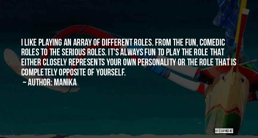Playing Your Role Quotes By Manika
