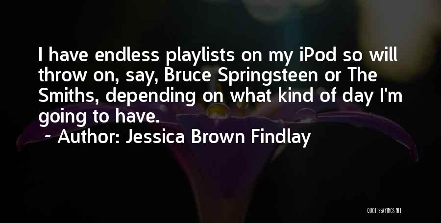 Playlists Quotes By Jessica Brown Findlay